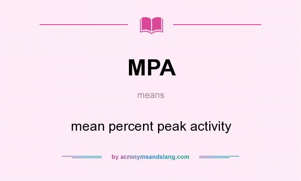 What does MPA mean? It stands for mean percent peak activity