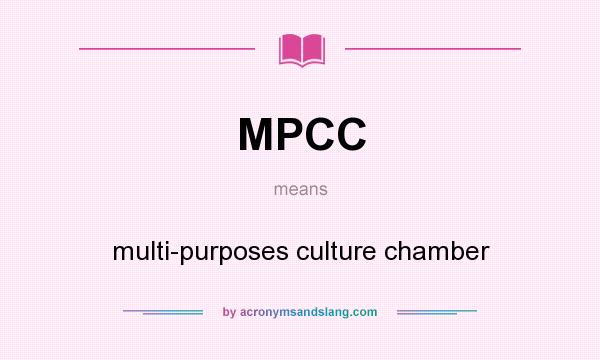 What does MPCC mean? It stands for multi-purposes culture chamber