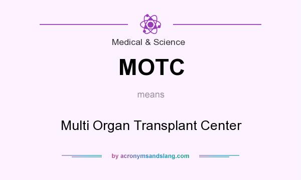 What does MOTC mean? It stands for Multi Organ Transplant Center