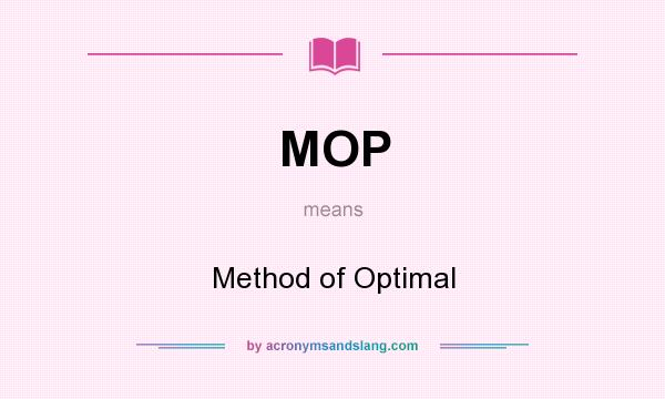 What does MOP mean? It stands for Method of Optimal