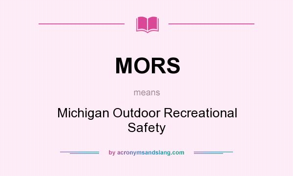 What does MORS mean? It stands for Michigan Outdoor Recreational Safety