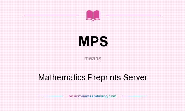 What does MPS mean? It stands for Mathematics Preprints Server