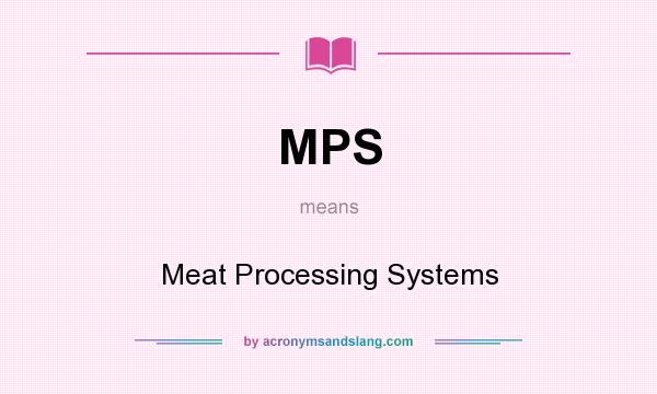 What does MPS mean? It stands for Meat Processing Systems