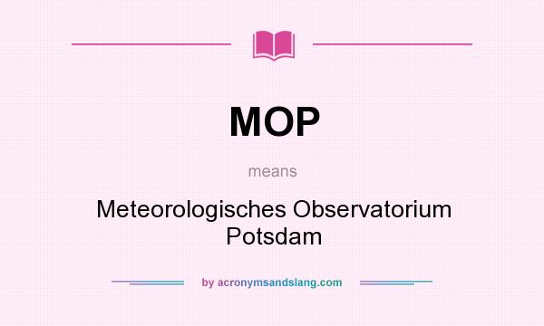 What does MOP mean? It stands for Meteorologisches Observatorium Potsdam