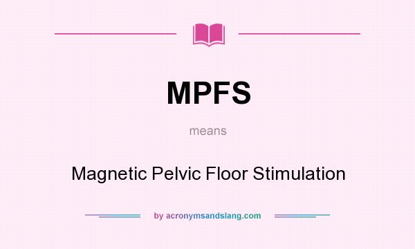 What does MPFS mean? It stands for Magnetic Pelvic Floor Stimulation