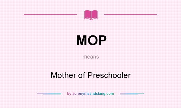 What does MOP mean? It stands for Mother of Preschooler