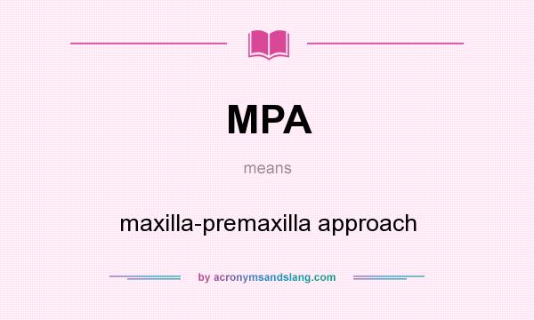 What does MPA mean? It stands for maxilla-premaxilla approach