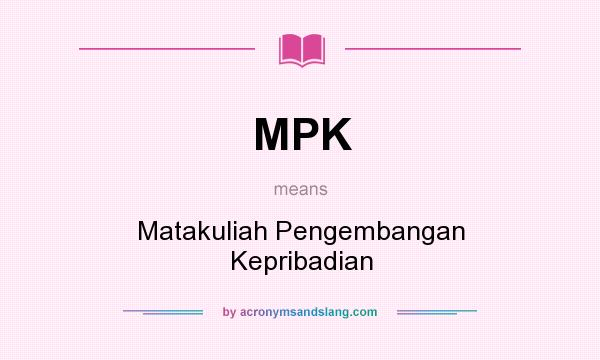 What does MPK mean? It stands for Matakuliah Pengembangan Kepribadian