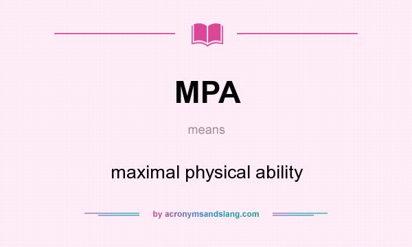 What does MPA mean? It stands for maximal physical ability