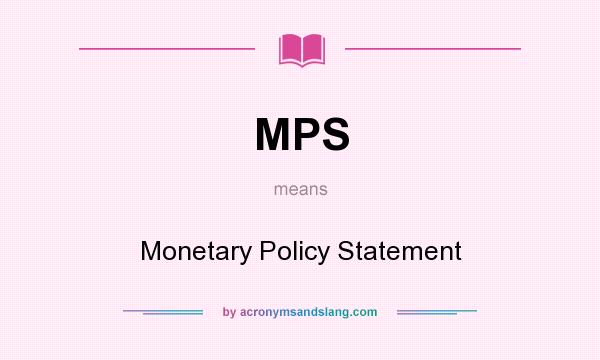 What does MPS mean? It stands for Monetary Policy Statement