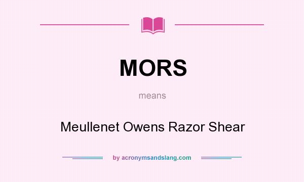 What does MORS mean? It stands for Meullenet Owens Razor Shear