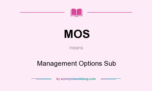 What does MOS mean? It stands for Management Options Sub