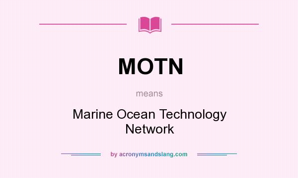 What does MOTN mean? It stands for Marine Ocean Technology Network