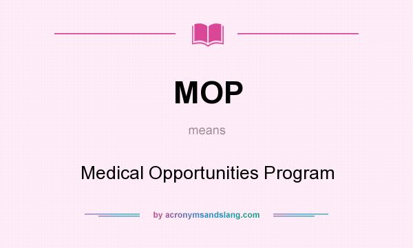 What does MOP mean? It stands for Medical Opportunities Program