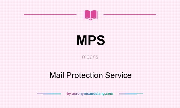 What does MPS mean? It stands for Mail Protection Service