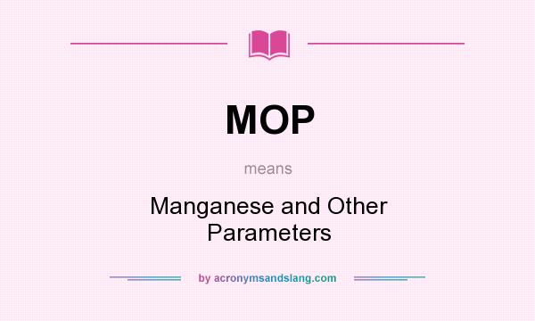 What does MOP mean? It stands for Manganese and Other Parameters