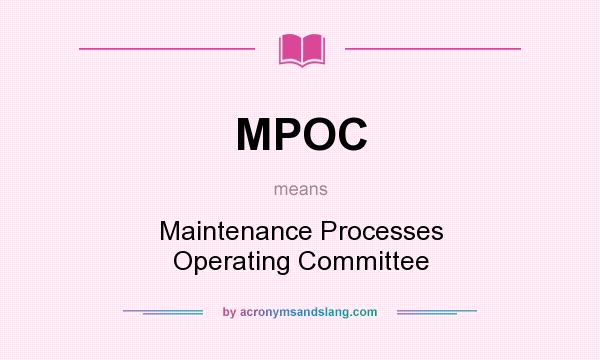 What does MPOC mean? It stands for Maintenance Processes Operating Committee