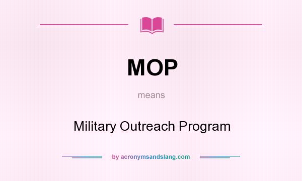 What does MOP mean? It stands for Military Outreach Program