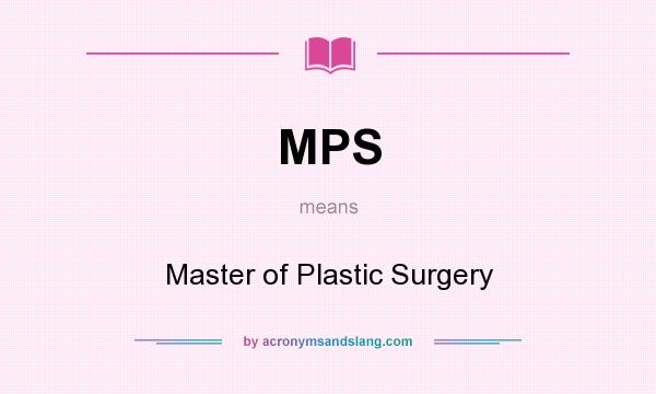 What does MPS mean? It stands for Master of Plastic Surgery