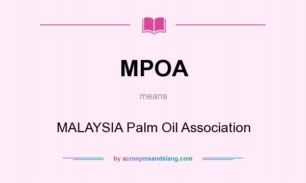 What does MPOA mean? It stands for MALAYSIA Palm Oil Association