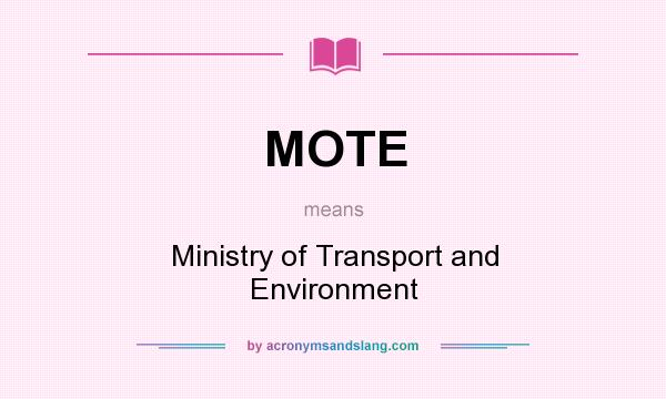 What does MOTE mean? It stands for Ministry of Transport and Environment