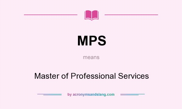 What does MPS mean? It stands for Master of Professional Services