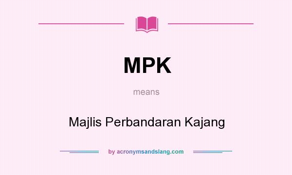 What does MPK mean? It stands for Majlis Perbandaran Kajang
