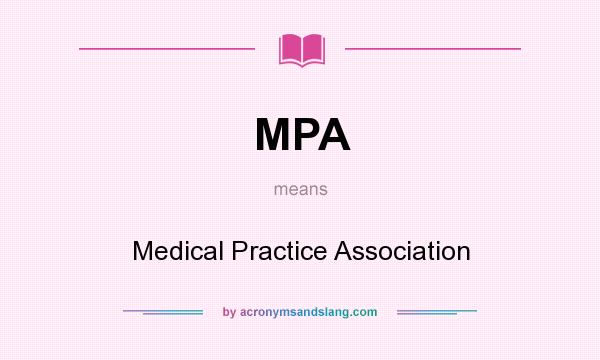 What does MPA mean? It stands for Medical Practice Association