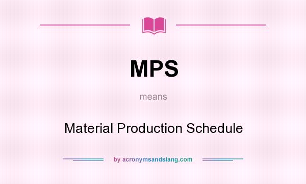 What does MPS mean? It stands for Material Production Schedule