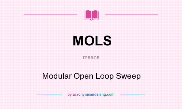 What does MOLS mean? It stands for Modular Open Loop Sweep
