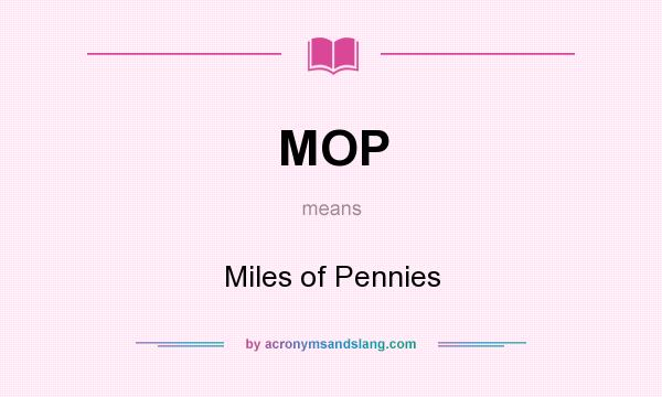What does MOP mean? It stands for Miles of Pennies