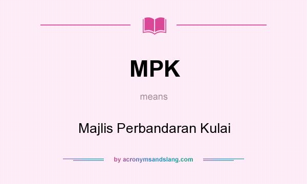What does MPK mean? It stands for Majlis Perbandaran Kulai