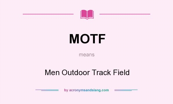 What does MOTF mean? It stands for Men Outdoor Track Field