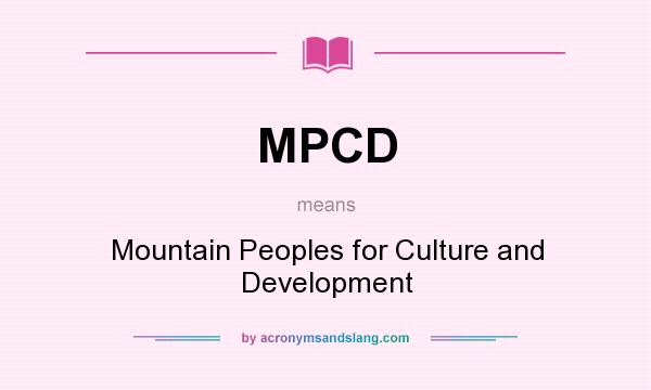 What does MPCD mean? It stands for Mountain Peoples for Culture and Development