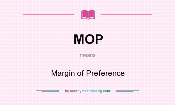 What does MOP mean? It stands for Margin of Preference