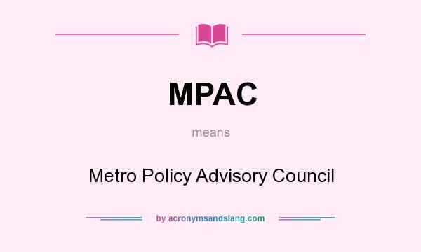 What does MPAC mean? It stands for Metro Policy Advisory Council