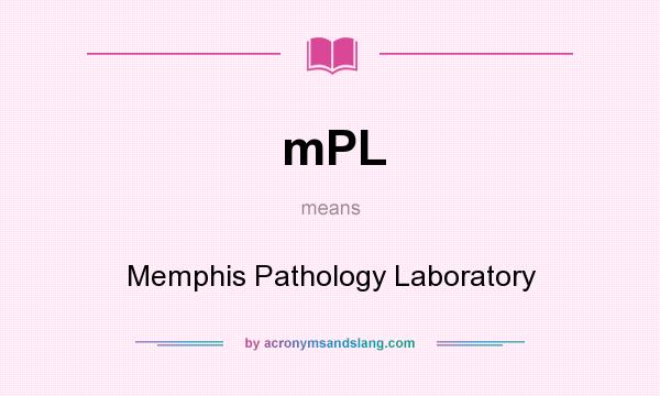 What does mPL mean? It stands for Memphis Pathology Laboratory