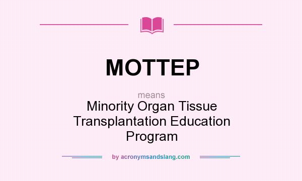 What does MOTTEP mean? It stands for Minority Organ Tissue Transplantation Education Program