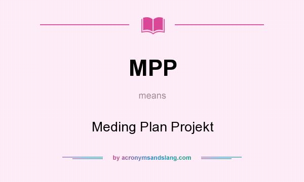 What does MPP mean? It stands for Meding Plan Projekt