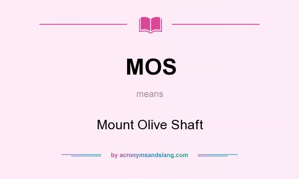 What does MOS mean? It stands for Mount Olive Shaft