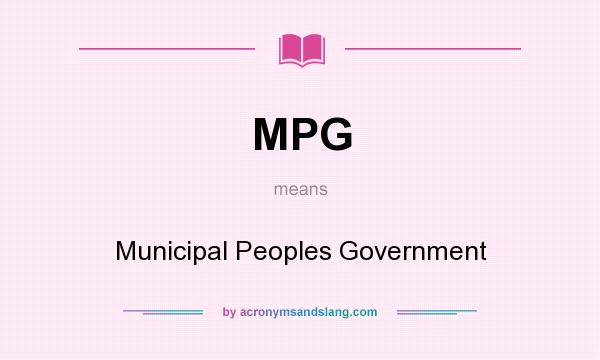 What does MPG mean? It stands for Municipal Peoples Government
