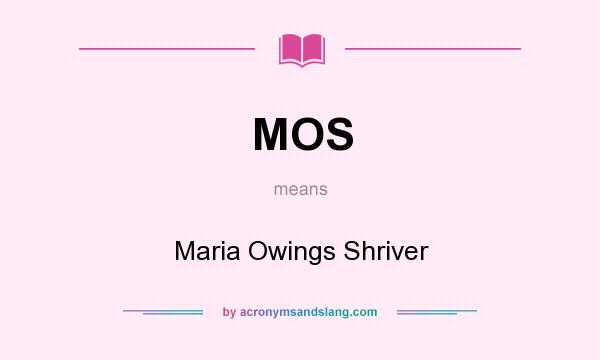 What does MOS mean? It stands for Maria Owings Shriver