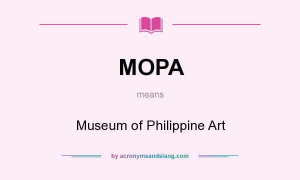 What does MOPA mean? It stands for Museum of Philippine Art