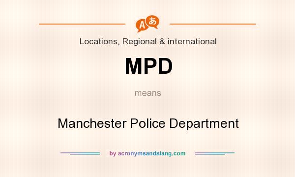What does MPD mean? It stands for Manchester Police Department