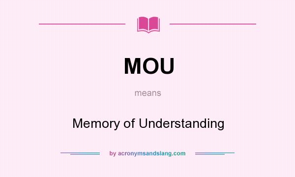 What does MOU mean? It stands for Memory of Understanding