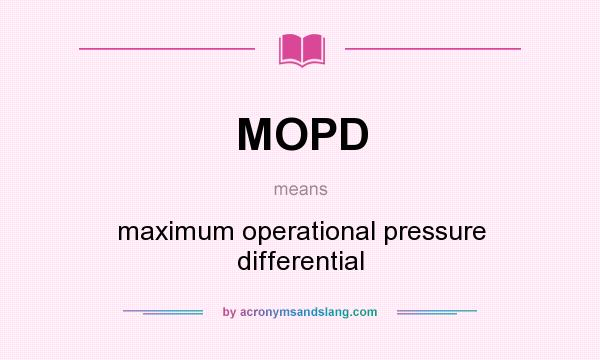 What does MOPD mean? It stands for maximum operational pressure differential