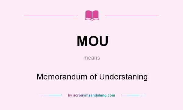 What does MOU mean? It stands for Memorandum of Understaning