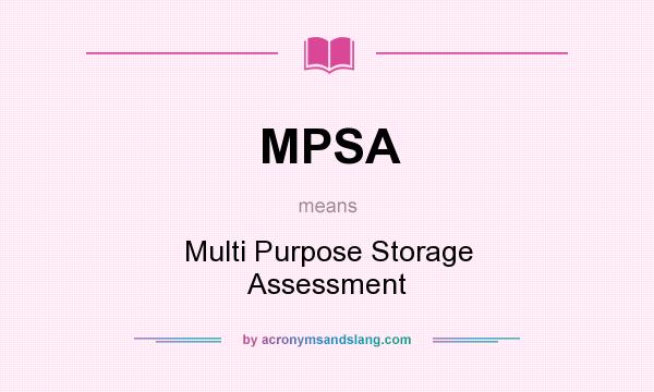 What does MPSA mean? It stands for Multi Purpose Storage Assessment