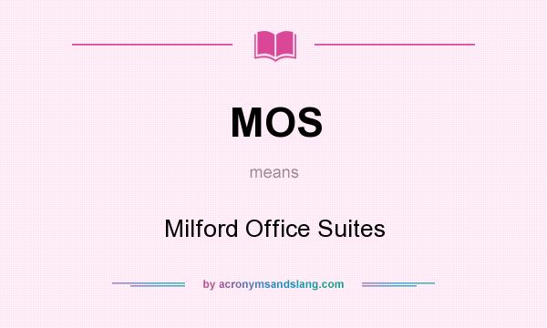What does MOS mean? It stands for Milford Office Suites
