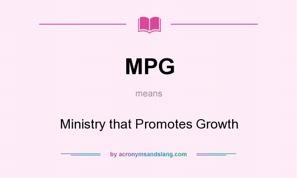 What does MPG mean? It stands for Ministry that Promotes Growth